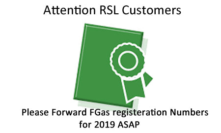 RSL Customers please send in FGas registration numbers for 2019